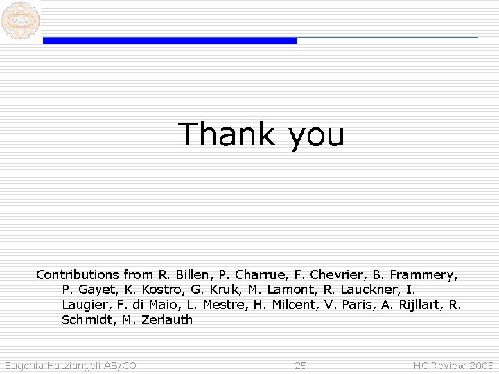 Thank you Contributions from R. Billen, P. Charrue, F. Chevrier, B. Frammery, P. Gayet,