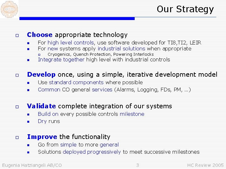 Our Strategy o Choose appropriate technology n n For high level controls, use software