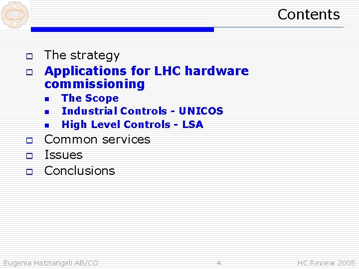 Contents o o The strategy Applications for LHC hardware commissioning n n n o