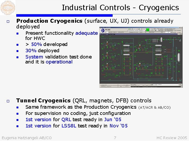 Industrial Controls - Cryogenics o Production Cryogenics (surface, UX, UJ) controls already deployed n