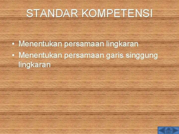 STANDAR KOMPETENSI • Menentukan persamaan lingkaran • Menentukan persamaan garis singgung lingkaran 