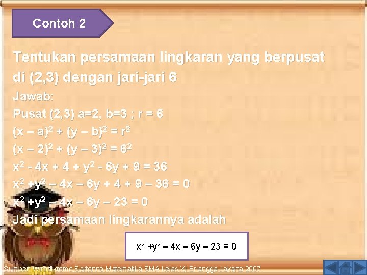 Contoh 2 Tentukan persamaan lingkaran yang berpusat di (2, 3) dengan jari-jari 6 Jawab: