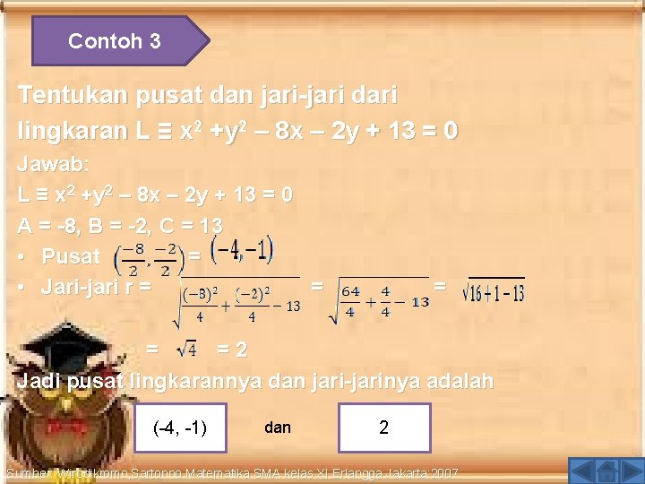 Contoh 3 Tentukan pusat dan jari-jari dari lingkaran L ≡ x 2 +y 2