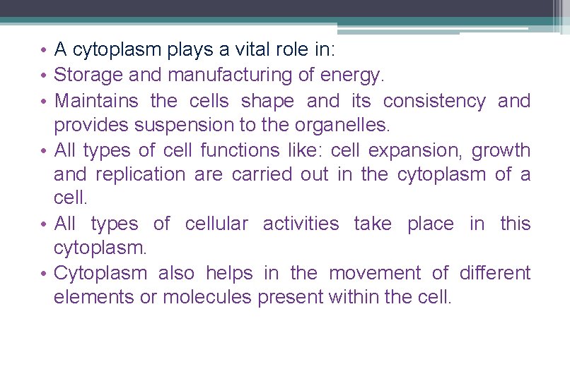 • A cytoplasm plays a vital role in: • Storage and manufacturing of • A cytoplasm plays a vital role in: • Storage and manufacturing of