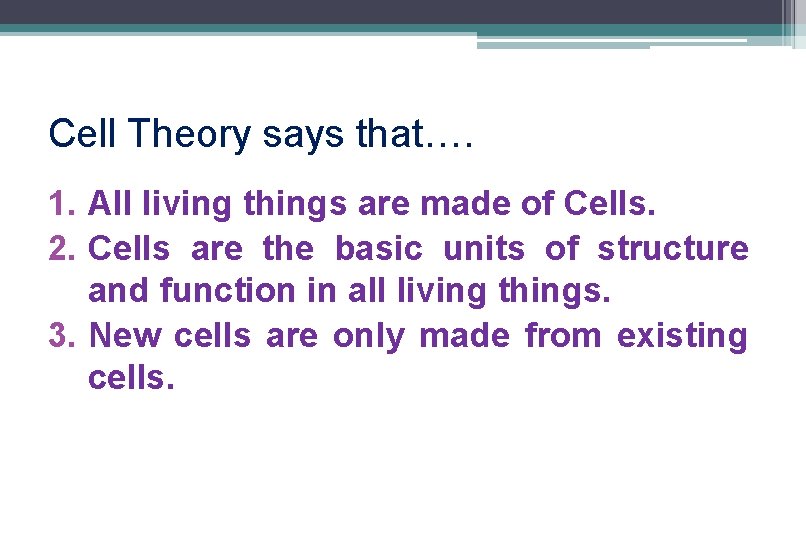 Cell Theory says that…. 1. All living things are made of Cells. 2. Cells Cell Theory says that…. 1. All living things are made of Cells. 2. Cells