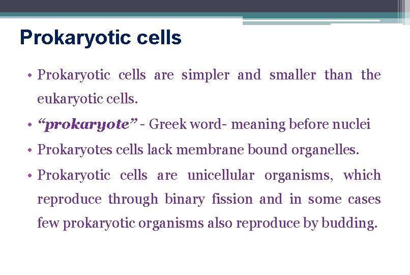 Prokaryotic cells • Prokaryotic cells are simpler and smaller than the eukaryotic cells. • Prokaryotic cells • Prokaryotic cells are simpler and smaller than the eukaryotic cells. •