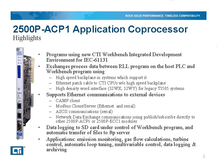 2500 P-ACP 1 Application Coprocessor Highlights • • Programs using new CTI Workbench Integrated