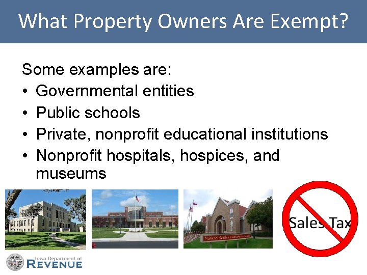 What Property Owners Are Exempt? Some examples are: • Governmental entities • Public schools