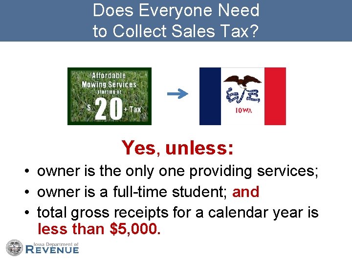 Does Everyone Need to Collect Sales Tax? Yes, unless: • owner is the only