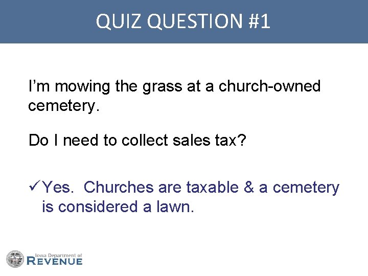 QUIZ QUESTION #1 I’m mowing the grass at a church-owned cemetery. Do I need