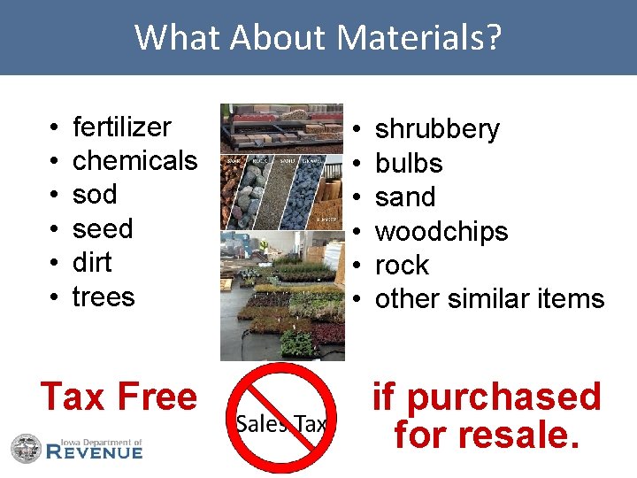 What About Materials? • • • fertilizer chemicals sod seed dirt trees Tax Free