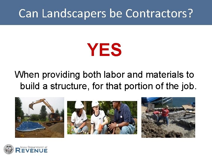 Can Landscapers be Contractors? YES When providing both labor and materials to build a