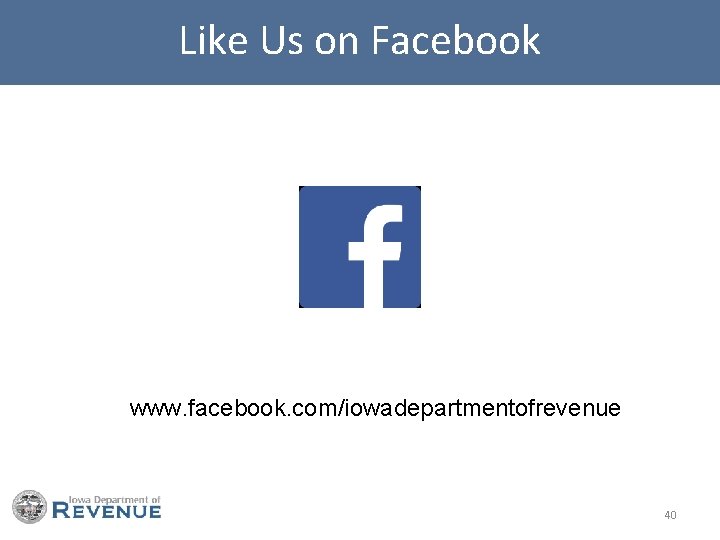 Like Us on Facebook www. facebook. com/iowadepartmentofrevenue 40 