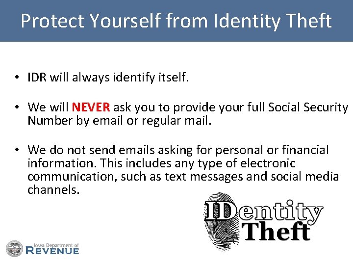 Protect Yourself from Identity Theft • IDR will always identify itself. • We will