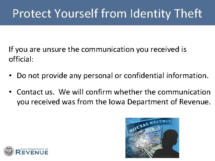 Protect Yourself from Identity Theft If you are unsure the communication you received is