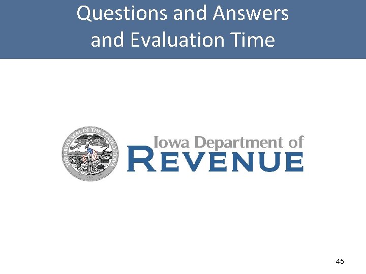 Questions and Answers and Evaluation Time 45 