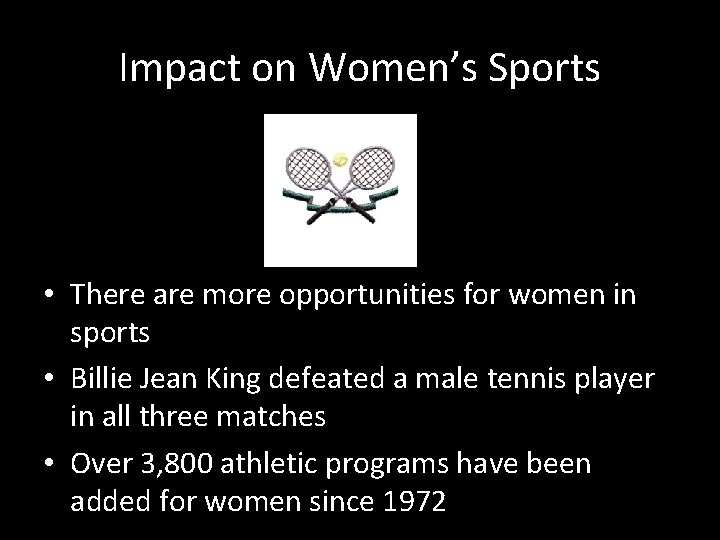Impact on Women’s Sports • There are more opportunities for women in sports •