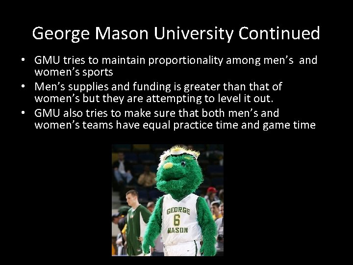 George Mason University Continued • GMU tries to maintain proportionality among men’s and women’s