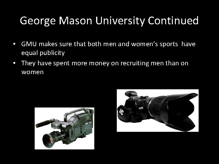 George Mason University Continued • GMU makes sure that both men and women’s sports