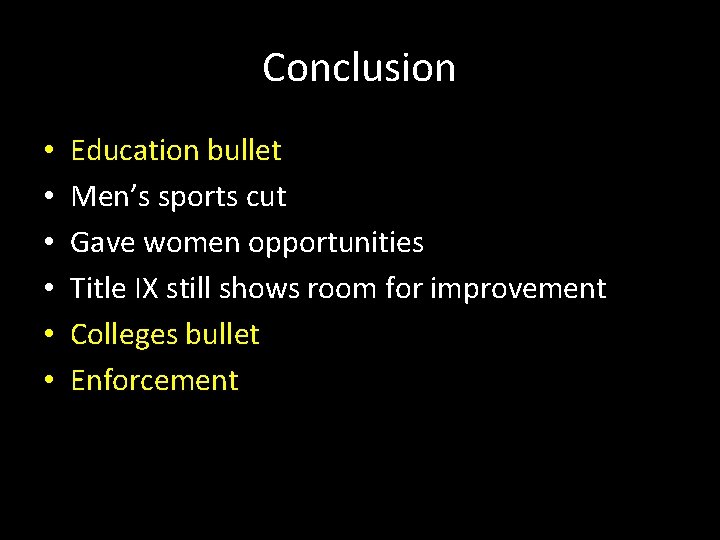 Conclusion • • • Education bullet Men’s sports cut Gave women opportunities Title IX