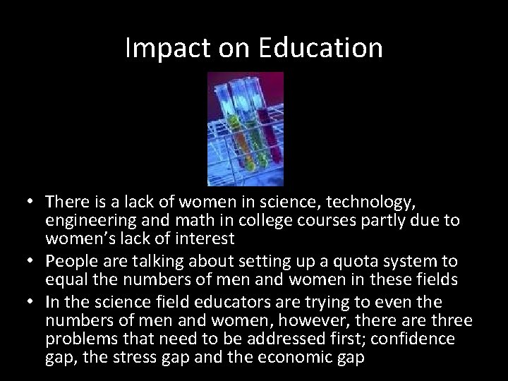 Impact on Education • There is a lack of women in science, technology, engineering