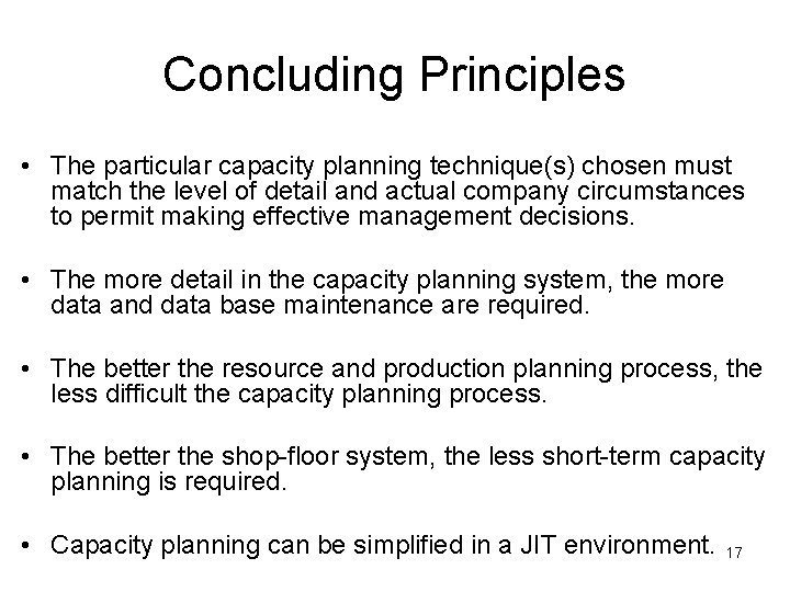 Concluding Principles • The particular capacity planning technique(s) chosen must match the level of