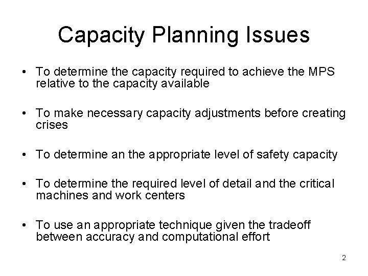 Capacity Planning Issues • To determine the capacity required to achieve the MPS relative