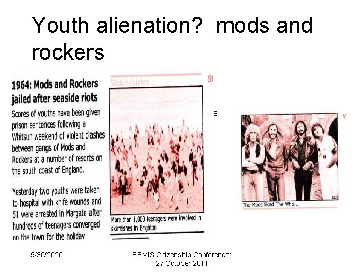 Youth alienation? mods and rockers riots 9/30/2020 BEMIS Citizenship Conference: 27 October 2011 