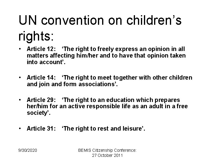 UN convention on children’s rights: • Article 12: ‘The right to freely express an