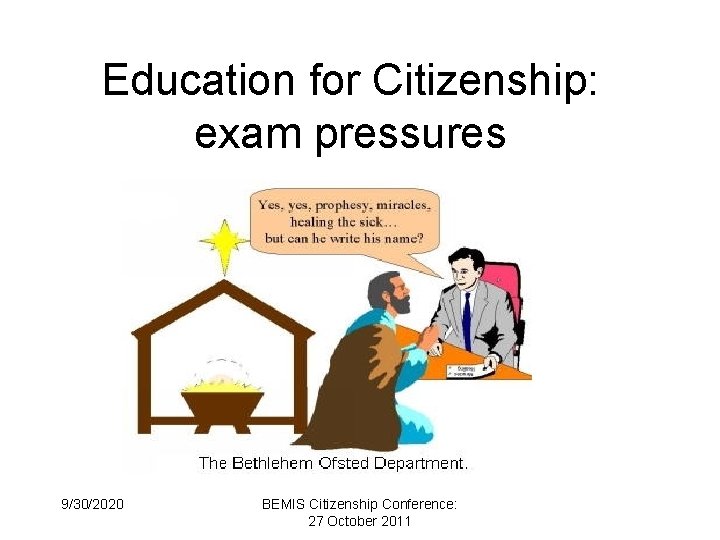 Education for Citizenship: exam pressures 9/30/2020 BEMIS Citizenship Conference: 27 October 2011 