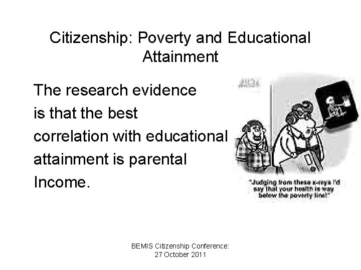 Citizenship: Poverty and Educational Attainment The research evidence is that the best correlation with