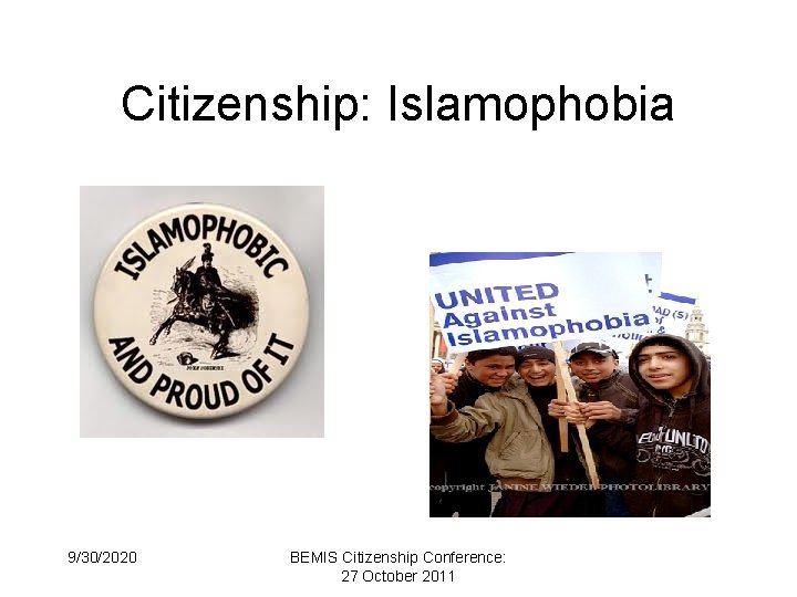 Citizenship: Islamophobia 9/30/2020 BEMIS Citizenship Conference: 27 October 2011 