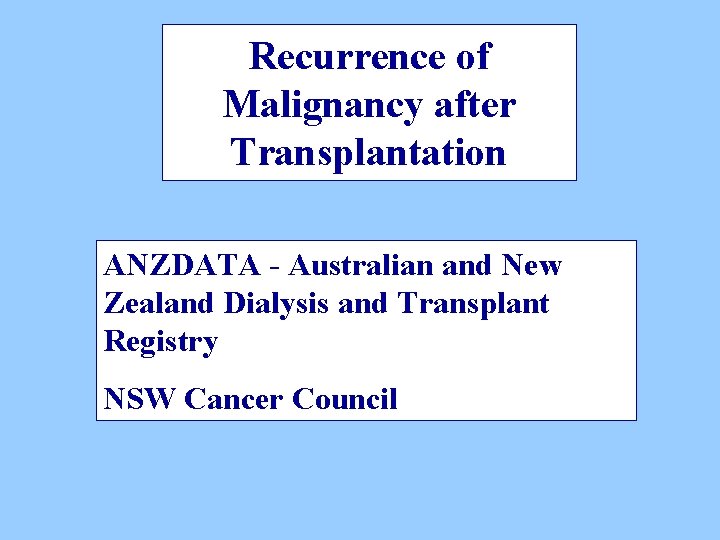 Recurrence of Malignancy after Transplantation ANZDATA - Australian and New Zealand Dialysis and Transplant