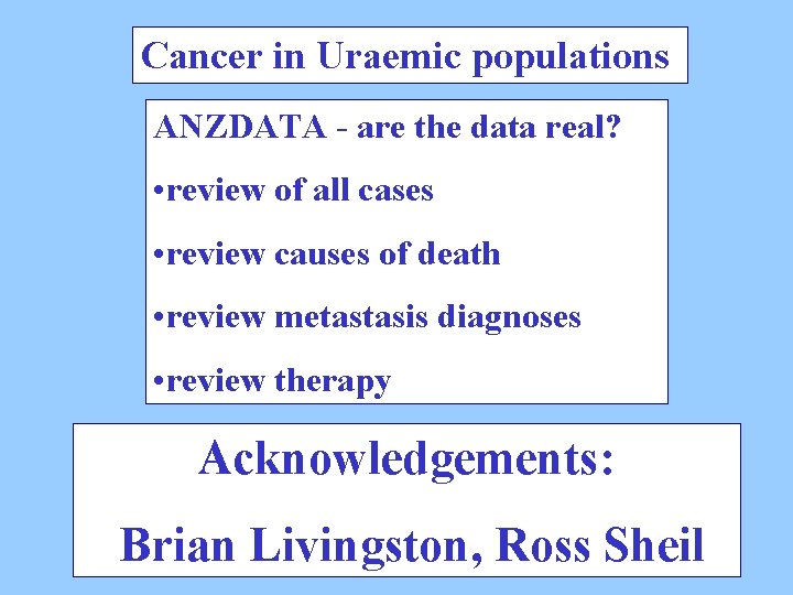 Cancer in Uraemic populations ANZDATA - are the data real? • review of all