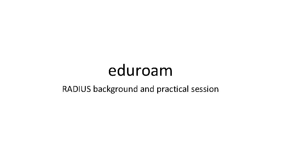 eduroam RADIUS background and practical session 