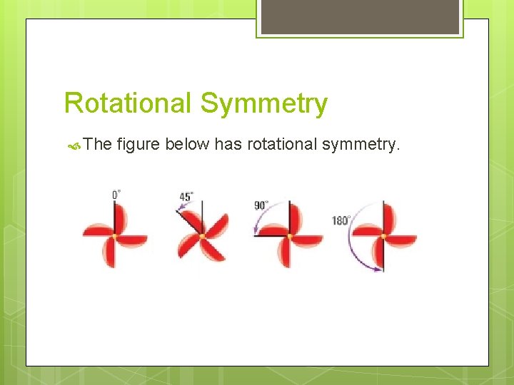 Rotational Symmetry The figure below has rotational symmetry. 