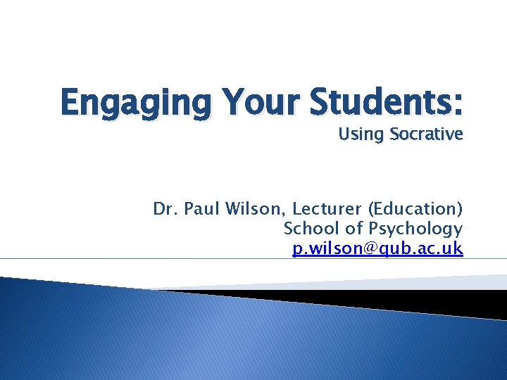 Engaging Your Students: Using Socrative Dr. Paul Wilson, Lecturer (Education) School of Psychology p.