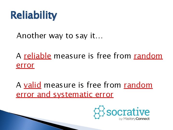 Reliability Another way to say it… A reliable measure is free from random error