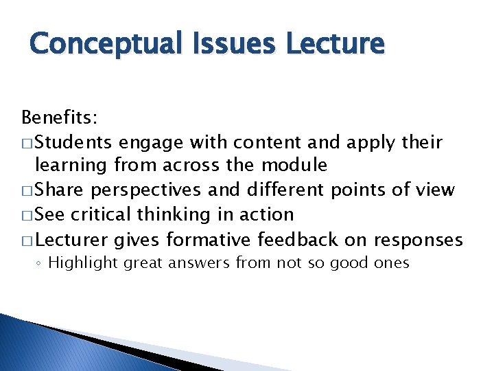 Conceptual Issues Lecture Benefits: � Students engage with content and apply their learning from