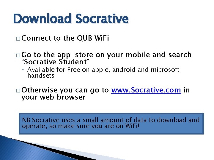 Download Socrative � Connect to the QUB Wi. Fi � Go to the app-store