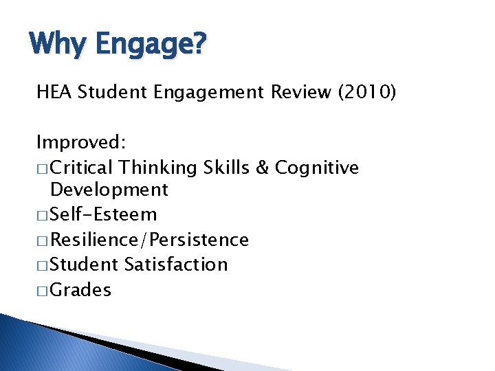 Why Engage? HEA Student Engagement Review (2010) Improved: � Critical Thinking Skills & Cognitive