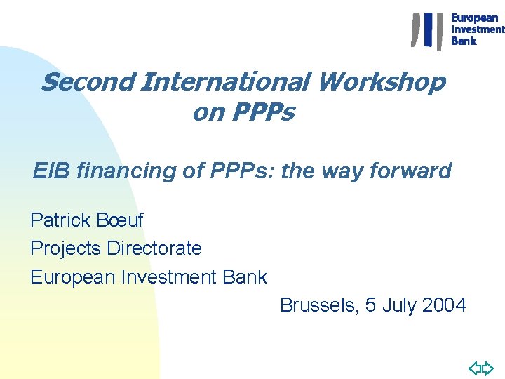 Second International Workshop on PPPs EIB financing of PPPs: the way forward Patrick Bœuf