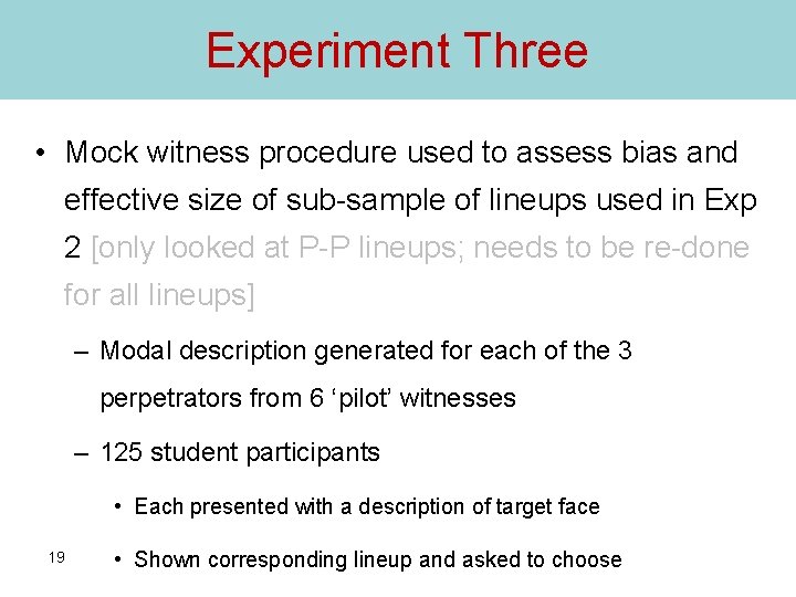 Experiment Three • Mock witness procedure used to assess bias and effective size of