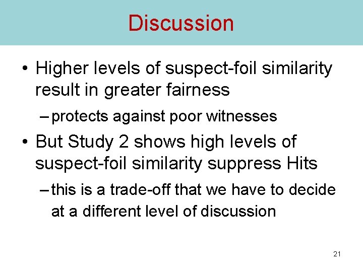 Discussion • Higher levels of suspect-foil similarity result in greater fairness – protects against