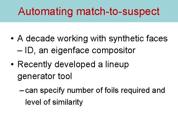 Automating match-to-suspect • A decade working with synthetic faces – ID, an eigenface compositor