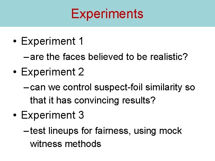 Experiments • Experiment 1 – are the faces believed to be realistic? • Experiment