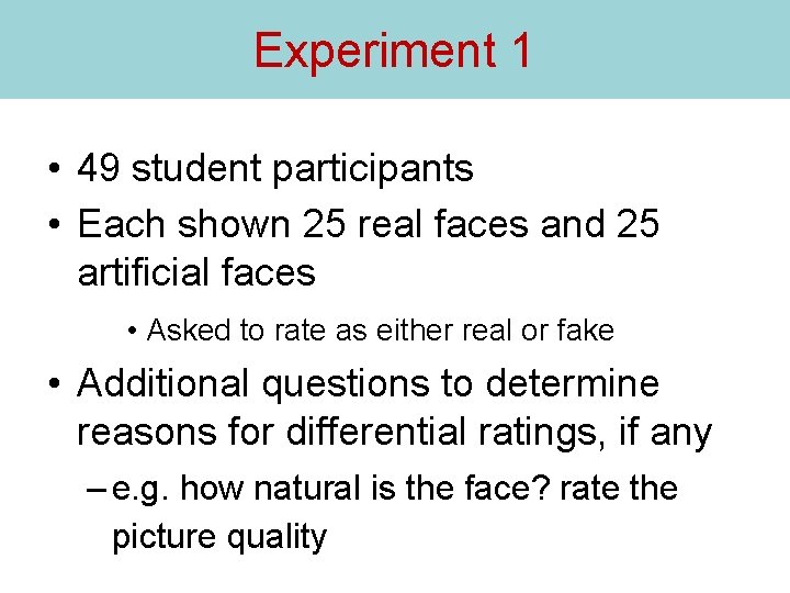 Experiment 1 • 49 student participants • Each shown 25 real faces and 25