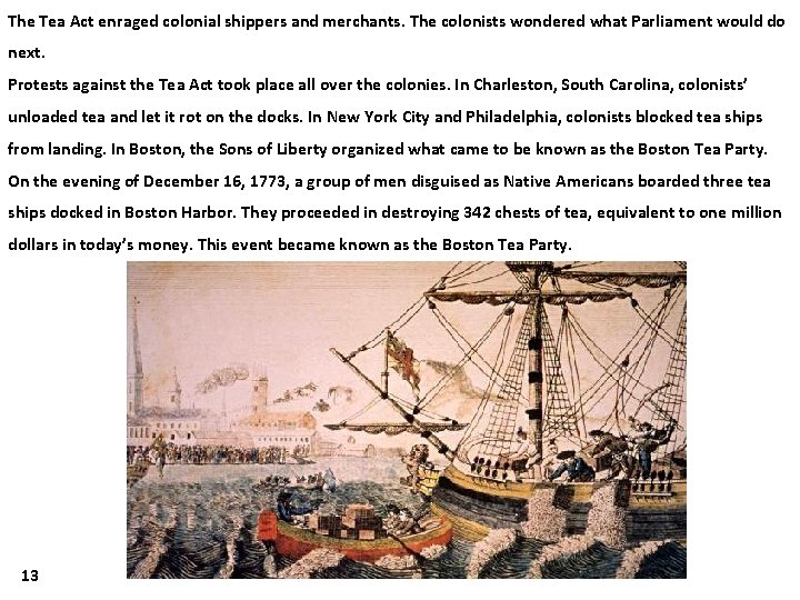 The Tea Act enraged colonial shippers and merchants. The colonists wondered what Parliament would