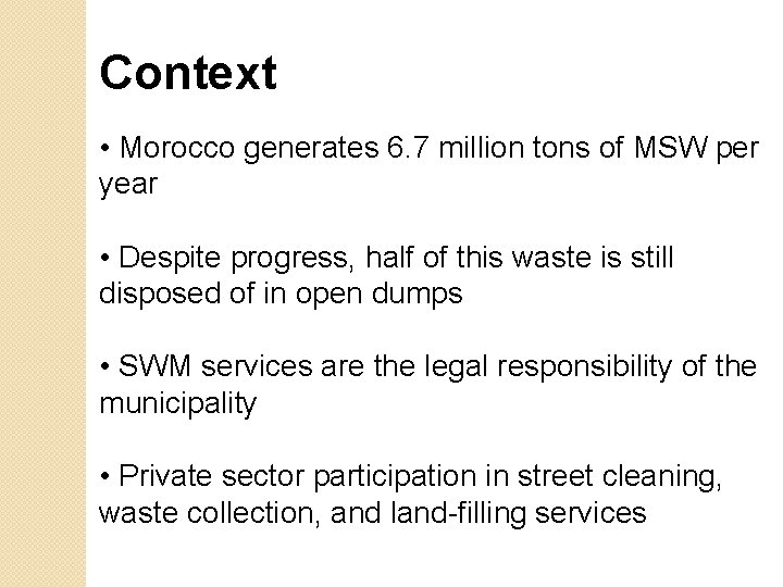 Context • Morocco generates 6. 7 million tons of MSW per year • Despite Context • Morocco generates 6. 7 million tons of MSW per year • Despite