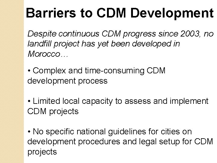 Barriers to CDM Development Despite continuous CDM progress since 2003, no landfill project has Barriers to CDM Development Despite continuous CDM progress since 2003, no landfill project has